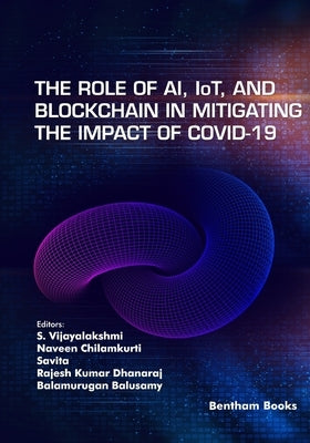 The Role of AI, IoT and Blockchain in Mitigating the Impact of COVID-19 by Chilamkurti, Naveen