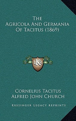 The Agricola And Germania Of Tacitus (1869) by Tacitus, Cornelius