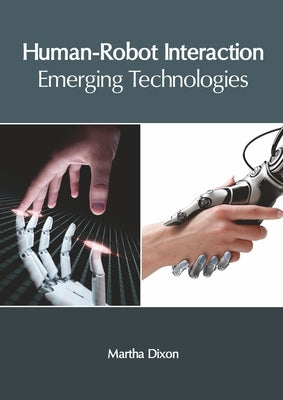 Human-Robot Interaction: Emerging Technologies by Dixon, Martha