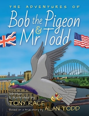 The Adventures of Bob the Pigeon and Mr Todd by Race, Tony