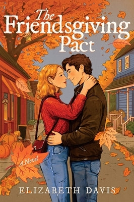 The Friendsgiving Pact: A Thanksgiving Romance by Davis, Elizabeth