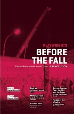 Playwrights Before the Fall: Drama in Eastern European in Times of Revolution by Gerould, Daniel