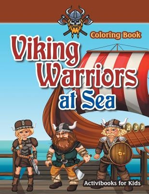 Viking Warriors at Sea Coloring Book by For Kids, Activibooks