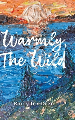 Warmly, The Wild by Degn, Emily Iris