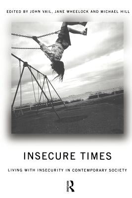 Insecure Times: Living with Insecurity in Modern Society by Hill, Michael