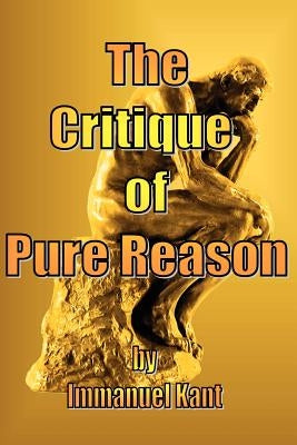The Critique of Pure Reason by Kant, Immanuel