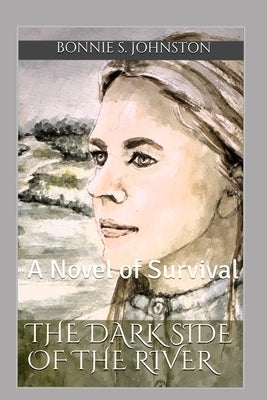 The Dark Side of the River by Johnston, Bonnie S.