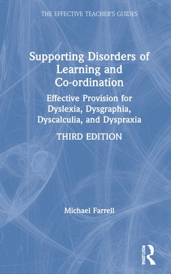 Supporting Disorders of Learning and Co-ordination: Effective Provision for Dyslexia, Dysgraphia, Dyscalculia, and Dyspraxia by Farrell, Michael