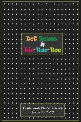 Dot Boxes and Tic-Tac_Toe: Paper & Pencil Games for Kid's 7-12: Time Killer Interesting Paper Games by 360, Rocky