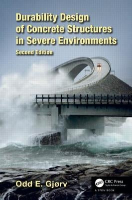 Durability Design of Concrete Structures in Severe Environments by Gjørv, Odd E.