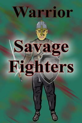 Savage Fighters: Warrior by Roche, Joseph