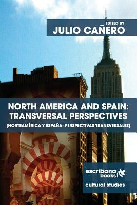 North America and Spain: Transversal Perspectives - Norteam駻ica y Espa: perspectivas transversales by Caro, Julio