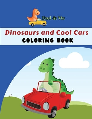 Dad & Me Dinosaurs and Cool Cars Coloring Book: Fun activity for parents, grandparents & children, Ages 4 - 8, 50 coloring pages by Reads, Claire