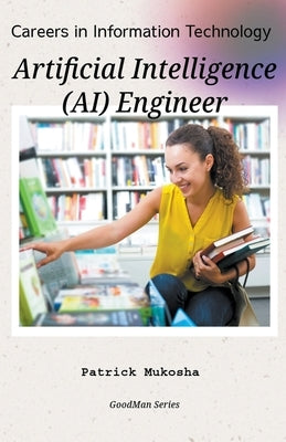 "Careers in Information Technology: Artificial Intelligence (AI) Engineer" by Mukosha, Patrick