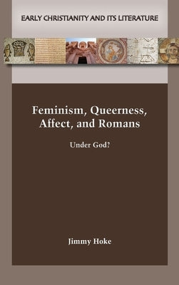 Feminism, Queerness, Affect, and Romans by Hoke, Jimmy
