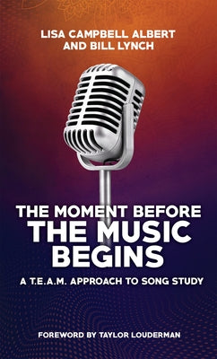 The Moment Before the Music Begins: A T.E.A.M. Approach to Song Study by Lynch, Bill