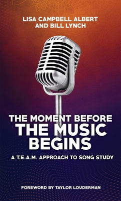 The Moment Before the Music Begins: A T.E.A.M. Approach to Song Study by Lynch, Bill