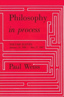 Philosophy in Process: Vol. 11 by Weiss, Paul