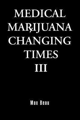 Medical Marijuana Changing Times III by Beau, Max