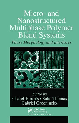 Micro- and Nanostructured Multiphase Polymer Blend Systems: Phase Morphology and Interfaces by Harrats, Charef
