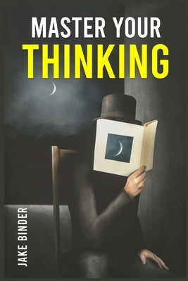 Master Your Thinking: Healing Your Empathic Self and Overcoming Pessimism. Boost Your EQ by Working on Your Sense of Self-Worth. Learn to Co by Binder, Jake