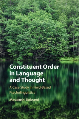 Constituent Order in Language and Thought by Koizumi, Masatoshi