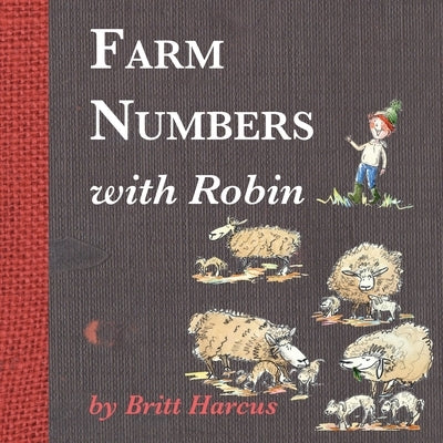 Farm Numbers with Robin: A fun farm counting book by Harcus, Britt