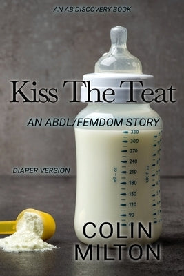 Kiss The Teat (diaper version): An ABDL/Femdom/diaper book by Bent, Rosalie