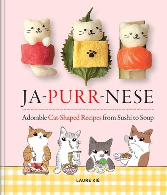 Jap-Purr-Nese: Adorable Cat-Shaped Recipes from Sushi to Soup by Kié, Laure