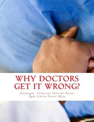 why doctors get it wrong?: Error, malpractice, iatrogenic, and surrounding factors by Farias-Moya, Egda Isbelia