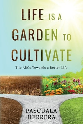 Life is a Garden to Cultivate: The ABCs Towards a Better Life: The ABC by Herrera, Pascuala