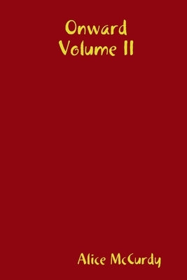 Onward Volume II by McCurdy, Alice