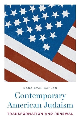 Contemporary American Judaism: Transformation and Renewal by Kaplan, Dana