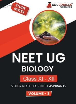 NEET UG Biology Class XI & XII (Vol 3) Topic-wise Notes A Complete Preparation Study Notes with Solved MCQs by Edugorilla Prep Experts