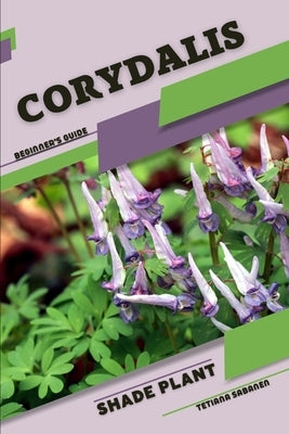 Corydalis: Shade plant Beginner's Guide by Sabanen, Tetiana