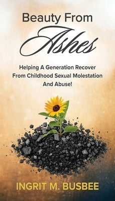 Beauty From Ashes by Busbee, Ingrit
