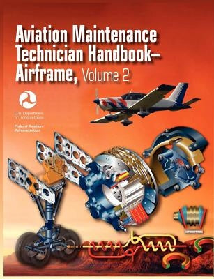 Aviation Maintenance Technician Handbook - Airframe. Volume 2 (FAA-H-8083-31) by Federal Aviation Administration