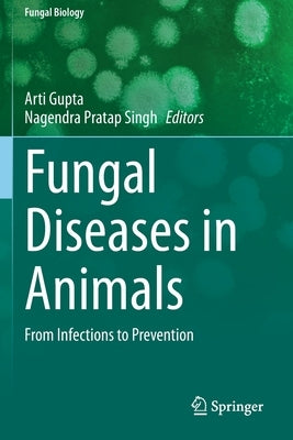 Fungal Diseases in Animals: From Infections to Prevention by Gupta, Arti