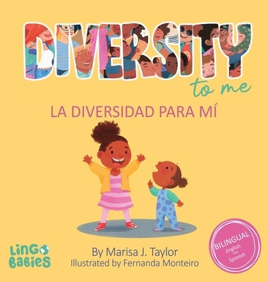 Diversity to me/ La diversidad para m?: a bilingual English Spanish Children's book/ un libro biling?e para ni?os en ingl?s y espa?ol by Taylor, Marisa