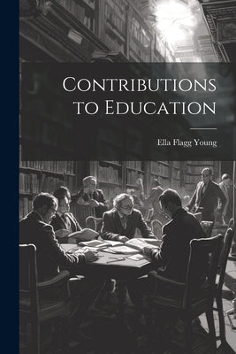 Contributions to Education by Young, Ella Flagg