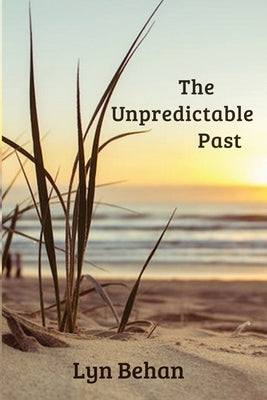 The Unpredictable Past by Behan, Lyn