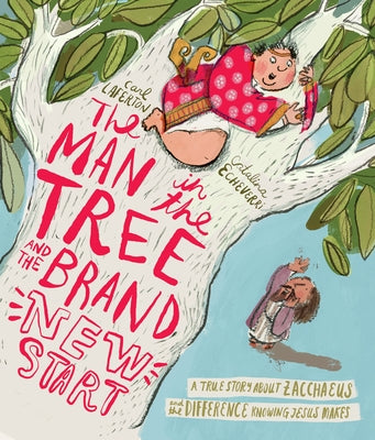The Man in the Tree and the Brand New Start: A True Story about Zacchaeus and the Difference Meeting Jesus Makes by Laferton, Carl