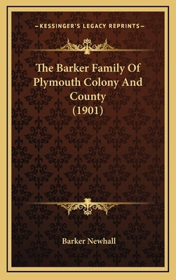 The Barker Family of Plymouth Colony and County (1901) by Newhall, Barker