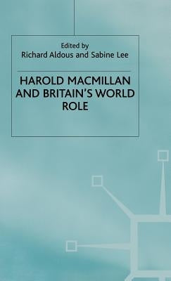 Harold MacMillan and Britain's World Role by Aldous, Richard