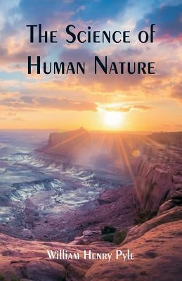 The Science of Human Nature by Pyle, William Henry