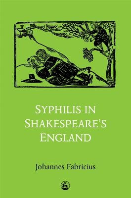 Syphilis in Shakespeare's England by Fabricius, Johannes