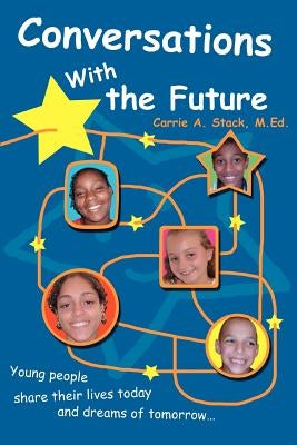 Conversations With the Future: Young people share their lives today and dreams of tomorrow... by Stack, Carrie
