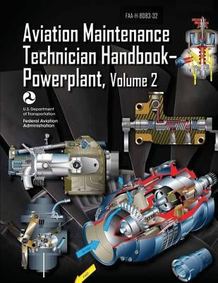 Aviation Maintenance Technician Handbook-Powerplant - Volume 2 (FAA-H-8083-32) by Administration, Federal Aviation