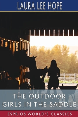The Outdoor Girls in the Saddle (Esprios Classics) by Hope, Laura Lee