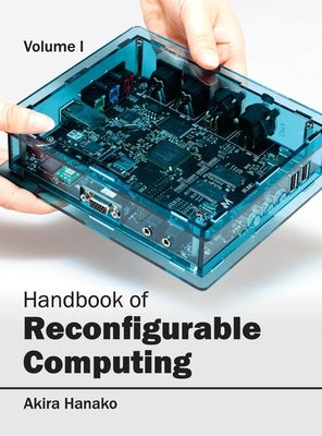 Handbook of Reconfigurable Computing: Volume I by Hanako, Akira